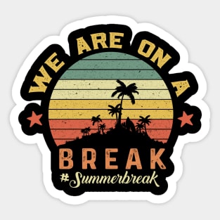 We Are On A Break, Summer Break, Hello Summer, Goodbye School Hello Summer, Graduation Sticker